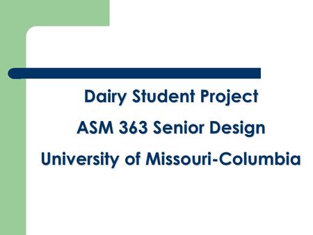 Dairy Student Project ASM 363 Senior Design University of Missouri-Columbia.