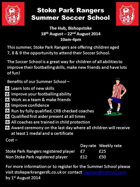 Stoke Park Rangers Summer Soccer School The Hub, Bishopstoke 18 th August – 22 nd August 2014 10am-4pm This summer, Stoke Park Rangers are offering children.