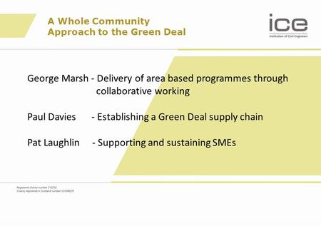 A Whole Community Approach to the Green Deal George Marsh - Delivery of area based programmes through collaborative working Paul Davies - Establishing.