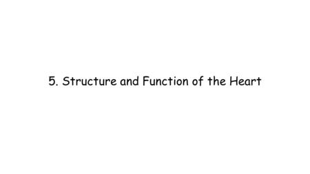 5. Structure and Function of the Heart