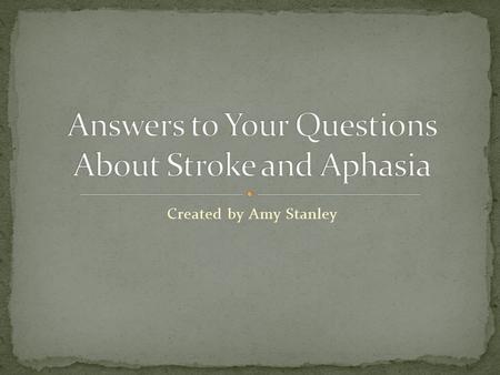 Created by Amy Stanley. A stroke occurs when the blood supply to the brain is stopped or when bleeding occurs in the brain. Any time the brain is deprived.