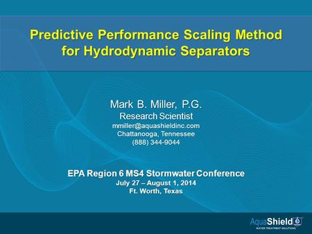 Predictive Performance Scaling Method for Hydrodynamic Separators Mark B. Miller, P.G. Research Scientist Chattanooga, Tennessee.