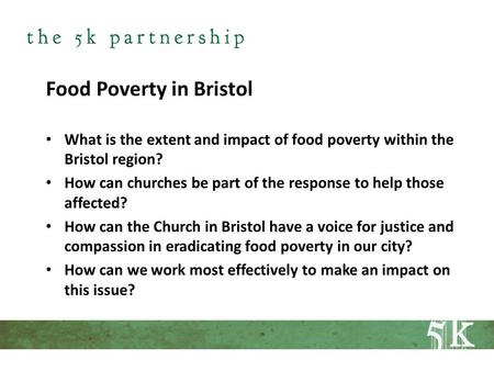 Food Poverty in Bristol What is the extent and impact of food poverty within the Bristol region? How can churches be part of the response to help those.