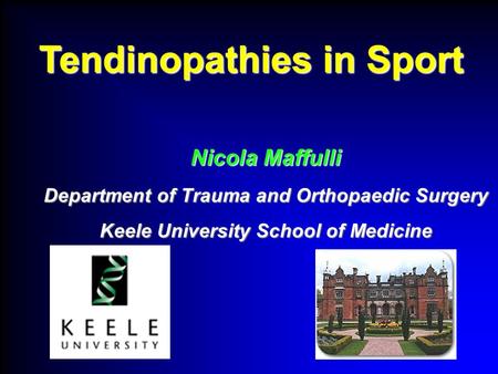 Nicola Maffulli Department of Trauma and Orthopaedic Surgery Keele University School of Medicine Tendinopathies in Sport.