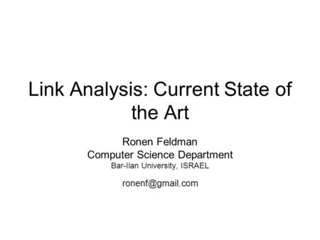 Link Analysis: Current State of the Art Ronen Feldman Computer Science Department Bar-Ilan University, ISRAEL