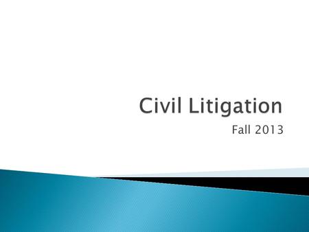 Fall 2013.  Process of resolving private disputes through the court system  Separate procedures exist for federal court and for state courts 2.