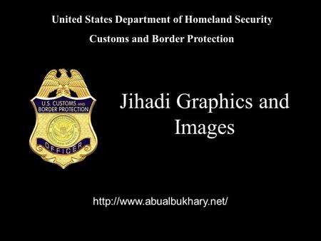 United States Department of Homeland Security Customs and Border Protection Jihadi Graphics and Images