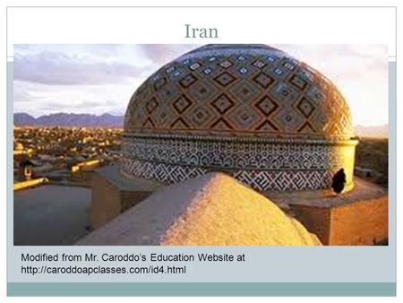 Iran Modified from Mr. Caroddo’s Education Website at http://caroddoapclasses.com/id4.html.