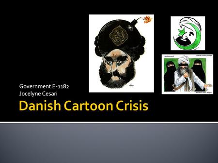 Government E-1182 Jocelyne Cesari. TIMELINE  September 30, 2005: Cartoons published.  October 12, 2005: Hlayhel suggests the Danish are insulting to.