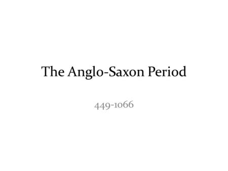 The Anglo-Saxon Period 449-1066. Conquest of England Oldest known inhabitants were Iberians from modern-day Spain and Portugal – They brought Stone.