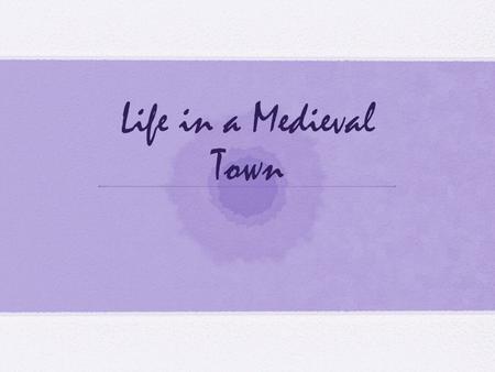 Life in a Medieval Town. Key Terms Town Charter freedom liberties Guilds Midden Goliardic Poetry.