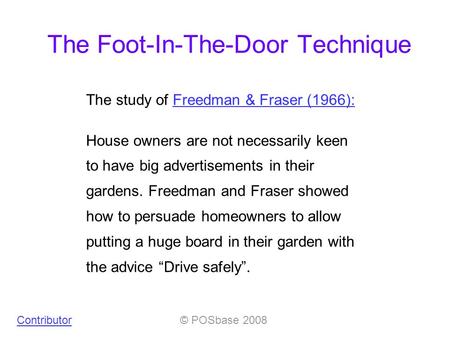 The study of Freedman & Fraser (1966):Freedman & Fraser (1966): House owners are not necessarily keen to have big advertisements in their gardens. Freedman.