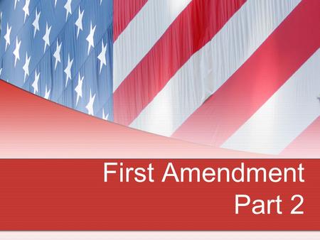 First Amendment Part 2. FIRST AMENDMENT Congress shall make no law respecting an establishment of religion, or prohibiting the free exercise thereof;