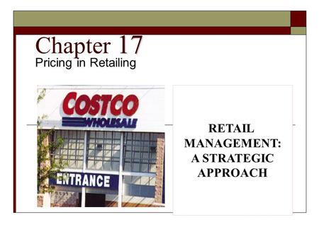 Chapter 17 Pricing in Retailing RETAIL MANAGEMENT: A STRATEGIC