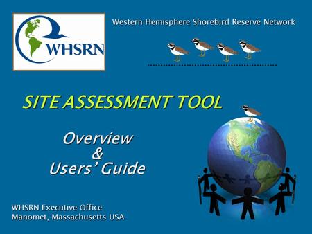 Overview& Users’ Guide Western Hemisphere Shorebird Reserve Network WHSRN Executive Office Manomet, Massachusetts USA.