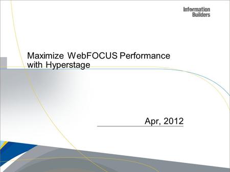 Maximize WebFOCUS Performance with Hyperstage