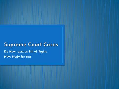 Do Now: quiz on Bill of Rights HW: Study for test.