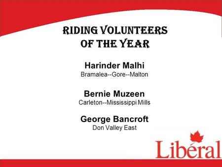 Harinder Malhi Bramalea--Gore--Malton Bernie Muzeen Carleton--Mississippi Mills George Bancroft Don Valley East Riding Volunteers of the Year.