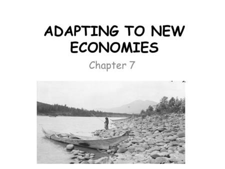 ADAPTING TO NEW ECONOMIES Chapter 7. COLONIALISM AND RESOURCE APPROPRIATION relationship between non- Aboriginal and Aboriginal in BC revolved around.