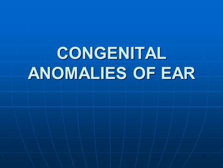 CONGENITAL ANOMALIES OF EAR