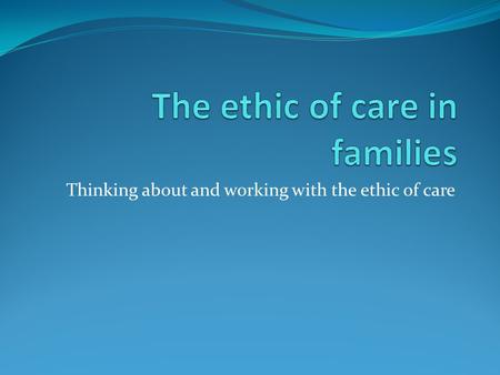 The ethic of care in families