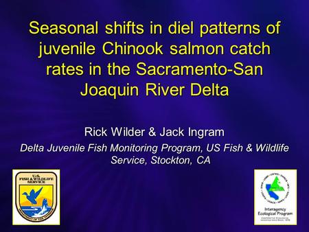 Seasonal shifts in diel patterns of juvenile Chinook salmon catch rates in the Sacramento-San Joaquin River Delta Rick Wilder & Jack Ingram Delta Juvenile.