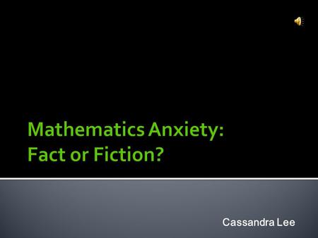 Cassandra Lee As a pre-service teacher I have come to realise that I am not confident in my mathematic abilities. I am concerned that my lack of confidence.