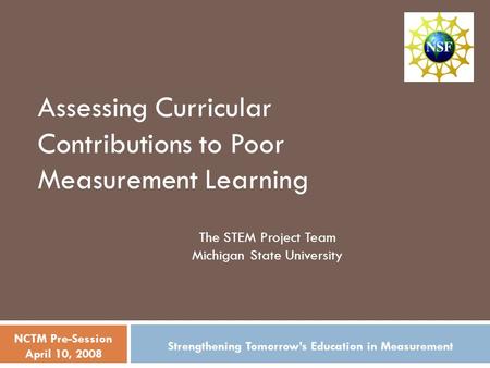 Assessing Curricular Contributions to Poor Measurement Learning The STEM Project Team Michigan State University Strengthening Tomorrow’s Education in Measurement.