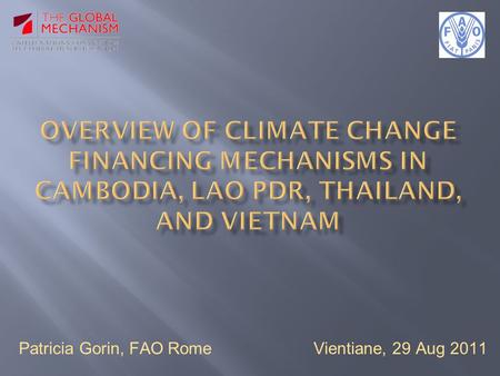 Patricia Gorin, FAO Rome Vientiane, 29 Aug 2011. OpportunitiesChallenges Strengthening governments' role  countries should be the drivers for the use.