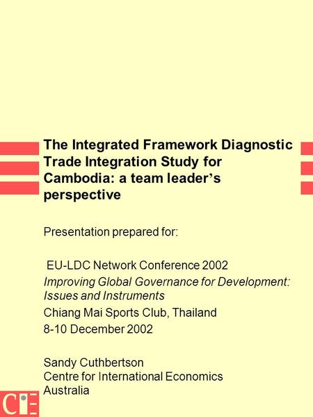 The Integrated Framework Diagnostic Trade Integration Study for Cambodia: a team leader ’ s perspective Presentation prepared for: EU-LDC Network Conference.