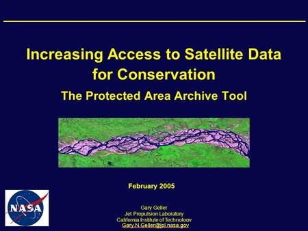 Increasing Access to Satellite Data for Conservation The Protected Area Archive Tool Gary Geller Jet Propulsion Laboratory California Institute of Technology.