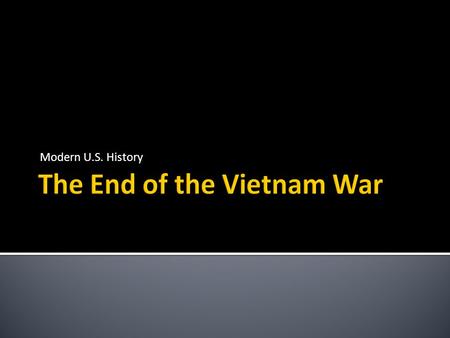 Modern U.S. History.  Election of 1968  Richard Nixon had promised to end the war in Vietnam if he became president  Henry Kissinger ▪ National Security.