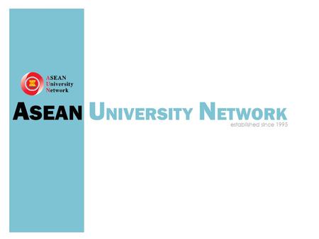 A SEAN U NIVERSITY N ETWORK established since 1995.