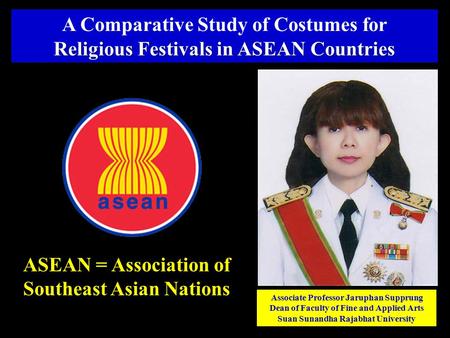 Associate Professor Jaruphan Supprung Dean of Faculty of Fine and Applied Arts Suan Sunandha Rajabhat University A Comparative Study of Costumes for Religious.