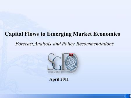 Capital Flows to Emerging Market Economies Forecast,Analysis and Policy Recommendations April 2011.