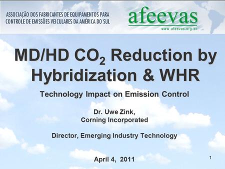 1 MD/HD CO 2 Reduction by Hybridization & WHR Technology Impact on Emission Control Dr. Uwe Zink, Corning Incorporated Director, Emerging Industry Technology.