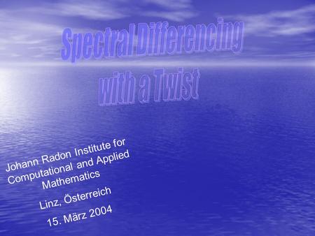 Johann Radon Institute for Computational and Applied Mathematics Linz, Österreich 15. März 2004.