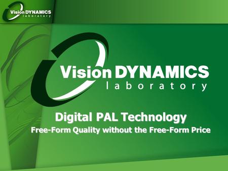 Digital PAL Technology Free-Form Quality without the Free-Form Price.