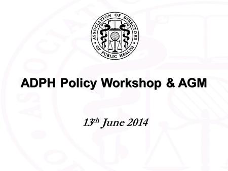 ADPH Policy Workshop & AGM 13 th June 2014. TACKLING THE GROWING OBESITY CRISIS >>A HEALTHY WEIGHT CAMPAIGN ON BEHALF OF THE NORTH WEST DIRECTORS OF PUBLIC.