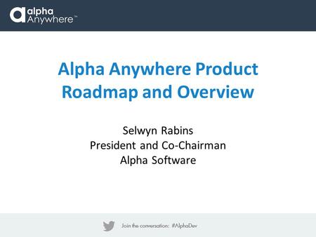 Alpha Anywhere Product Roadmap and Overview