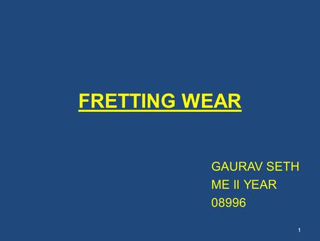 GAURAV SETH ME II YEAR 08996 FRETTING WEAR.