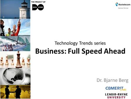 Technology Trends series Business: Full Speed Ahead Dr. Bjarne Berg.