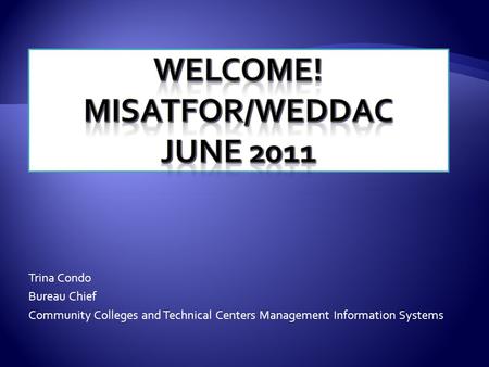 Trina Condo Bureau Chief Community Colleges and Technical Centers Management Information Systems.