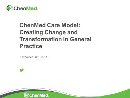 1 ChenMed Care Model: Creating Change and Transformation in General Practice November, 6 th, 2014.