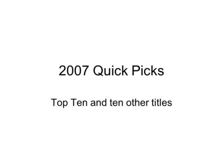 2007 Quick Picks Top Ten and ten other titles. 2007 Top Ten Quick Pick Cohn, Rachel and Levithan, David. Nick and Norah's Infinite Playlist. 2006. Random.