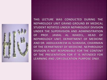 This lecture was conducted during the Nephrology Unit Grand Ground by Medical Student rotated under Nephrology Division under the supervision and administration.