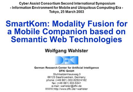 German Research Center for Artificial Intelligence DFKI GmbH Stuhlsatzenhausweg 3 66123 Saarbruecken, Germany phone: (+49 681) 302-5252/4162 fax: (+49.