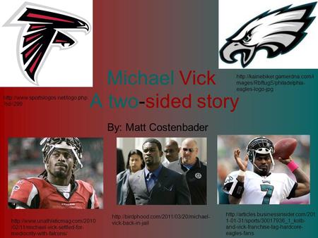 Michael Vick A two-sided story By: Matt Costenbader  /02/11/michael-vick-settled-for- mediocrity-with-falcons/