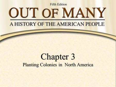 Chapter 3 Planting Colonies in North America Chapter 3 Planting Colonies in North America.