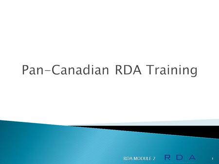 RDA MODULE 2 1. Prepared by Linda Woodcock Technical Services Librarian Kwantlen Polytechnic University, Surrey, B.C. RDA MODULE 2 2.